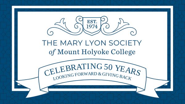 The Mary Lyon Society: Celebrating 50 years of looking forward and giving back