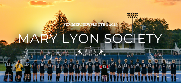The Mary Lyon Society Summer Newsletter 2025